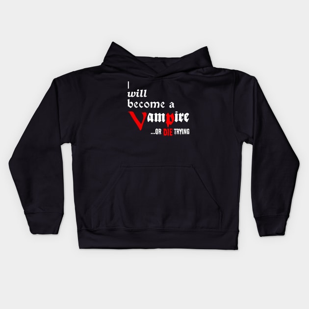 I will become a VAMPIRE or die trying - white on black Kids Hoodie by SolarCross